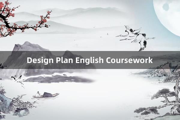 Design Plan English Coursework
